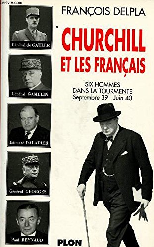 Churchill et les Français: Six personnages dans la tourmente, 1939-1940 9782259025096