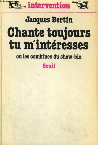 Chante toujours tu m'intéresses ou les combines du show-biz 9782020058018