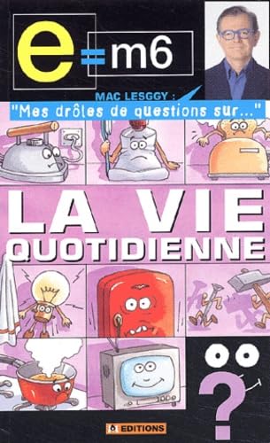 E = M6 - Mes drôles de questions sur : La vie quotidienne 9782915127041