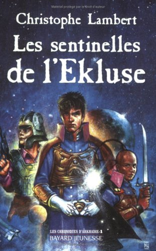 Les Chroniques d'Arkhadie, tome 1 : Les Sentinelles de l'Ekluse 9782747000956