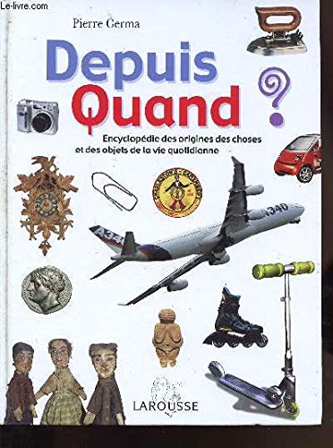 Depuis Quand ? : Encyclopédie des choses et des objets de la vie quotidienne 9782035602886