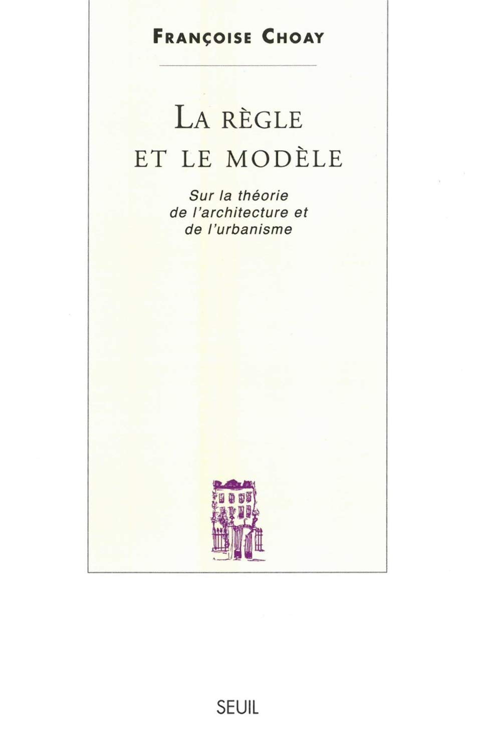 La Règle et le Modèle: Sur la théorie de l'architecture et de l'urbanisme 9782020300278