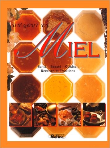 UN GOUT DE MIEL. Santé, beauté, cuisine 9782876772496