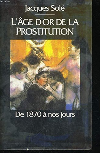 L'age d'or de la prostitution, de 1870 a nos jours 9782286050184