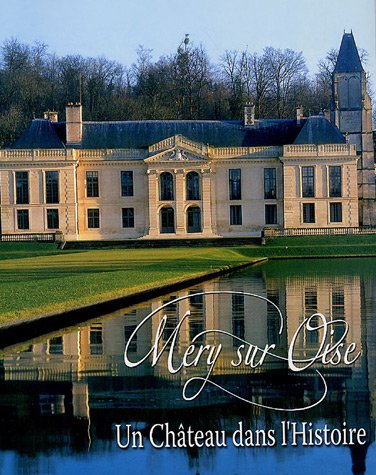 Méry sur Oise: Un Château dans l'Histoire 9782913394209