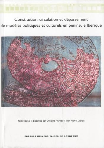Constitution, circulation et dépassement de modèles politiques et culturels en péninsule ibérique 9782867815898