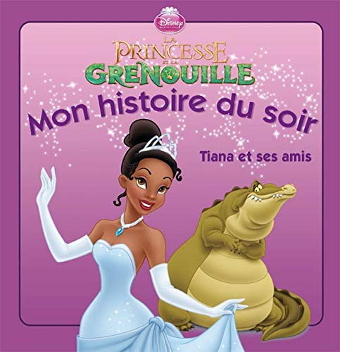 La princesse et la grenouille: Tiana et ses amis 9782014640090