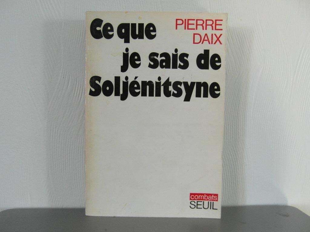 Ce que je sais de Soljenitsyne 9782020025379