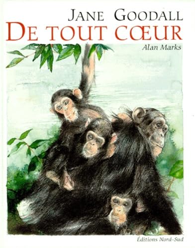 De tout coeur: Dix messages d'amour dans la vie des chimpanzés contés par Jane Goodall et illustrés par Alan Marks 9783314211324