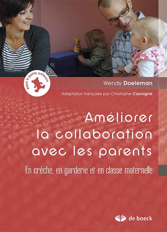 Améliorer la collaboration avec les parents: En crèche, en garderie et en classe maternelle 9782804166342