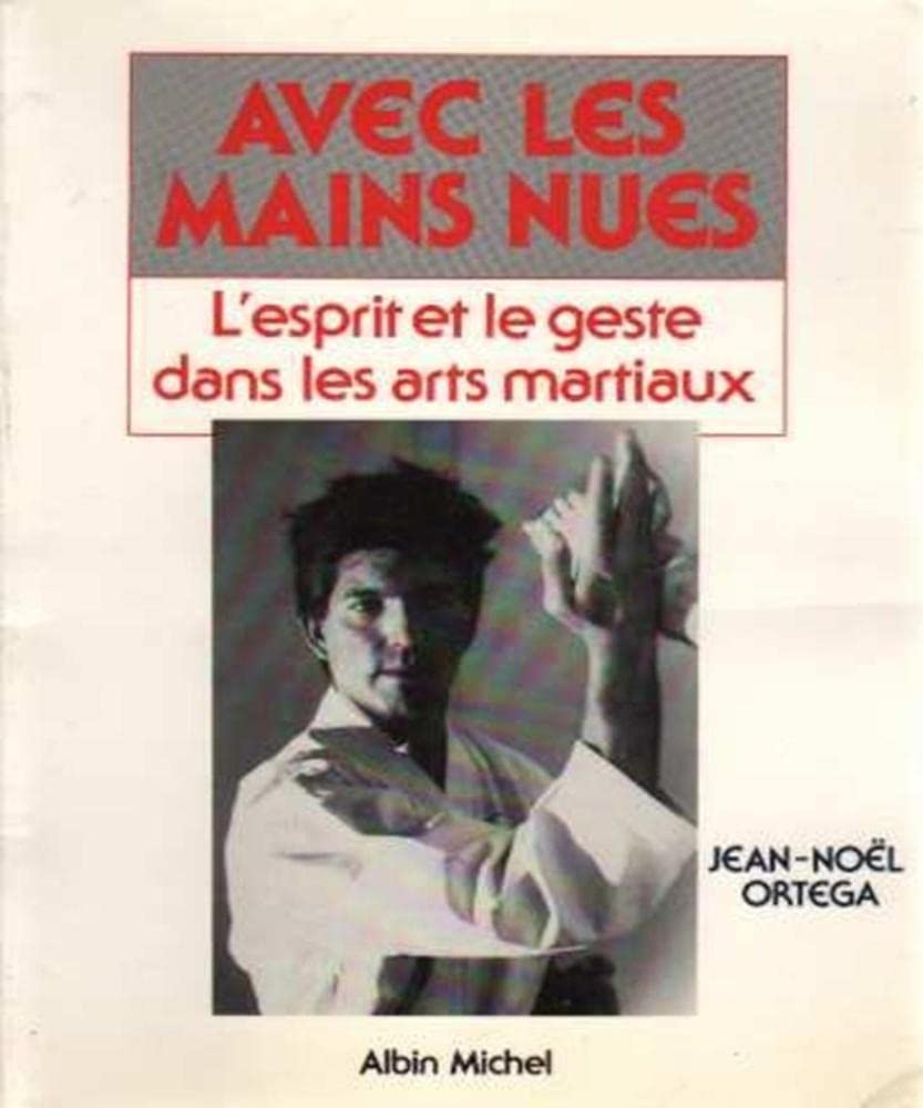 Avec les mains nues : L'esprit et les gestes dans les arts martiaux 9782226031846
