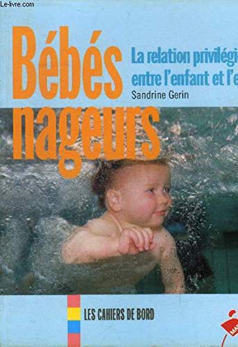 Bébés nageurs : La relation privilégiée entre l'enfant et l'eau 9782501029469