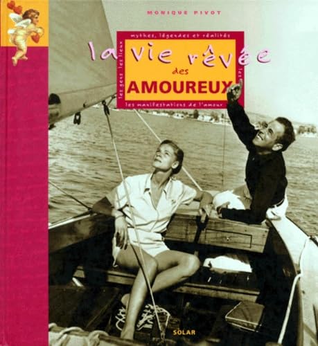 La vie rêvée des amoureux. Mythes, légendes et réalités 9782263029660