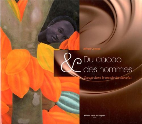 Du cacao et des hommes: Voyage dans le monde du chocolat 9782354140854