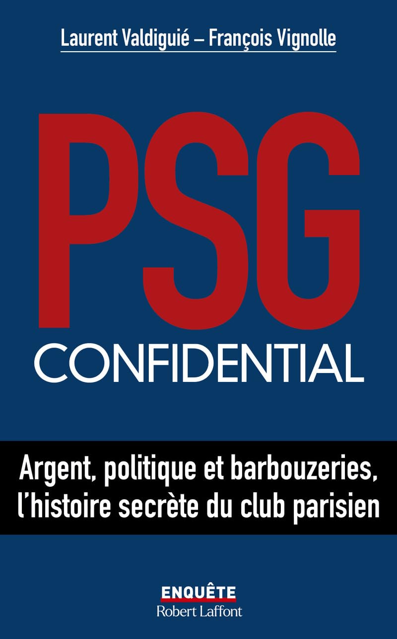 PSG confidential - Argent, politique et barbouzeries, l'histoire secrète du club parisien 9782221271650