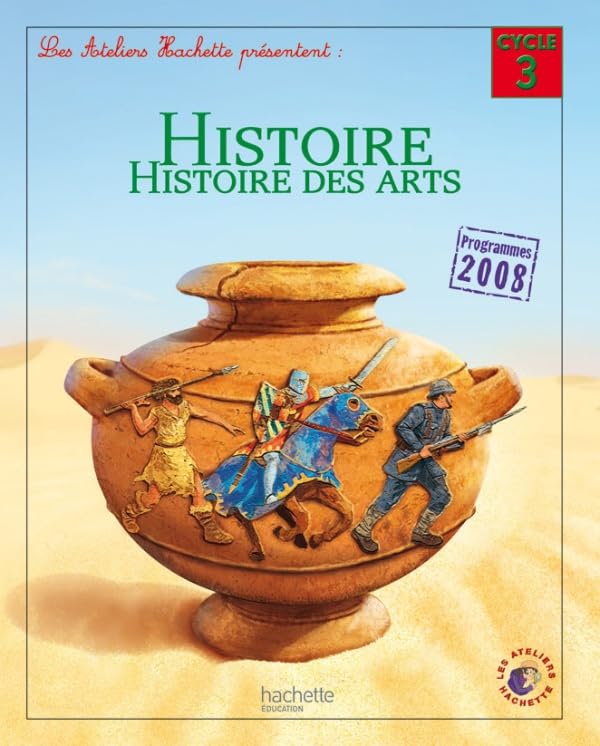 Les Ateliers Hachette Histoire Cycle 3 - Livre de l'élève - Ed. 2012 9782011179173