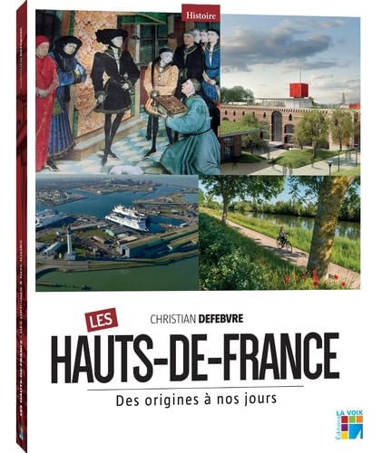 Les Hauts-de-France: Des origines à nos jours 9782843932052