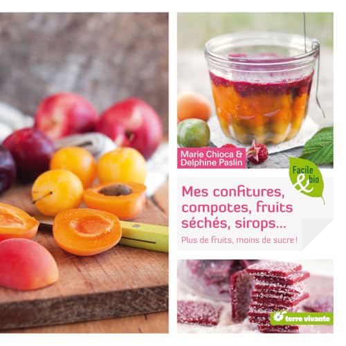 Confitures, compotes, fruits séchés, sirops...: Plus de fruits, moins de sucre ! 9782360981007
