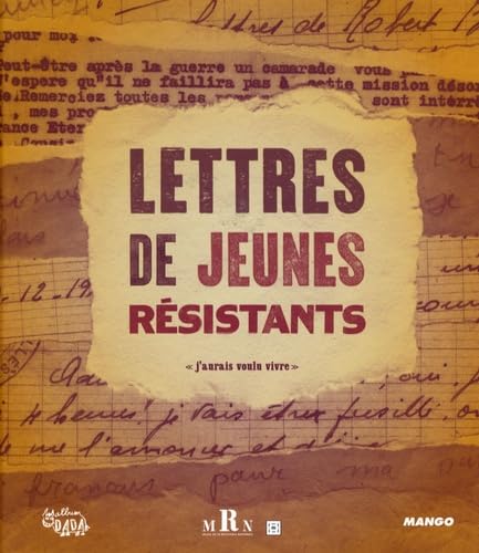 Lettres de jeunes résistants: J'aurais voulu vivre 9782740422564