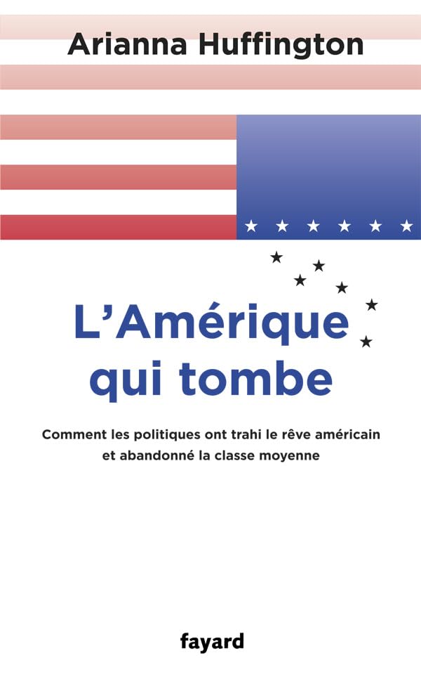 L'Amérique qui tombe: Comment les politiques ont trahi le rêve américain et abandonné la classe moyenne 9782213662480