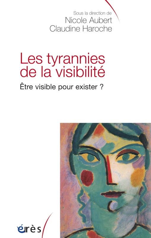 Les tyrannies de la visibilité: Être visible pour exister ? 9782749213507
