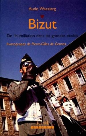 Bizut: De l'humiliation dans les grandes écoles 9782841120253