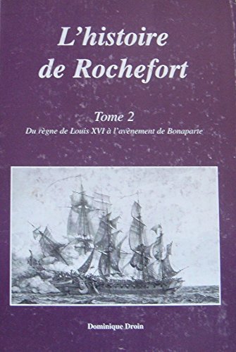 L'histoire de Rochefort, tome 2 : De Louis XVI à Bonaparte 9782951536326