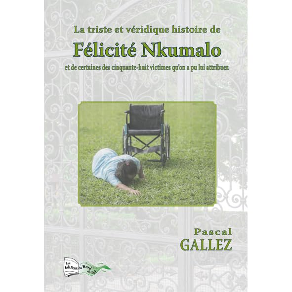 La triste et véridique histoire de Félicité Nkumalo: Et de certaines des cinquante-huit victimes qu'on a pu lui attribuer 9782352084983