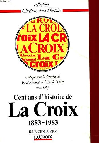 Cent ans d'histoire de "La Croix" : Colloque, mars 1987 9782227321052