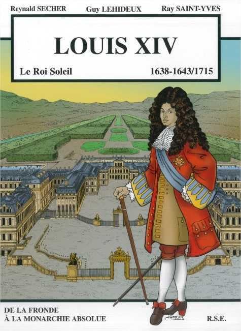 Louis XIV 1638-1643/1715 Le Roi Soleil - De la fronde à la monarchie absolue 9782912064240