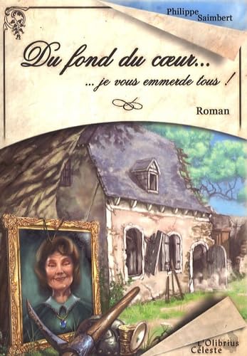Du fond du coeur...: Je vous emmerde tous ! 9782953063028
