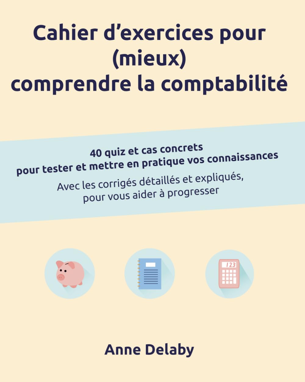 Cahier d'exercices pour (mieux) comprendre la comptabilité: 40 quiz et cas concrets pour tester et mettre en pratique vos connaissances 9781093120592