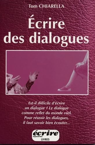 Ecrire des dialogues: Comment créer des voix mémorables et des dialogues fictifs qui pétillent d'esprit, de tension et de nuance 9782909725154