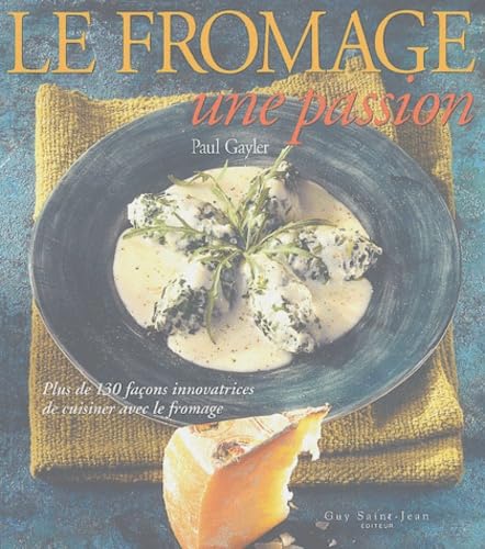 Le fromage : Une passion 9782894551646