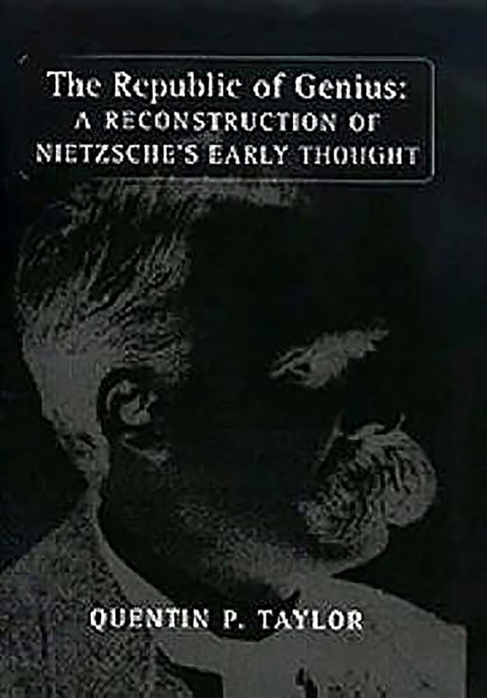 The Republic of Genius: A Reconstruction of Nietzsche's Early Thought 9781878822949