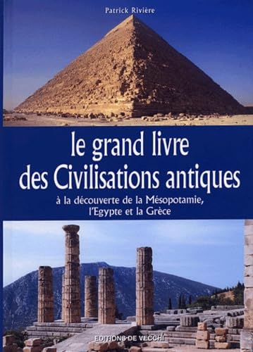 Le grand livre des Civilisations antiques: A la découverte de la Mésopotamie, l'Egypte et la Grèce 9782732834252