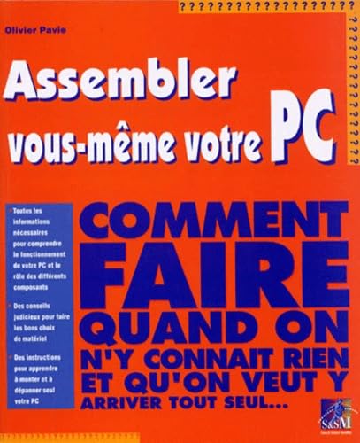 Assembler Vous-Meme Votre Pc. Comment Faire Quand On N'Y Connait Rien Et Qu'On Veut Y Arriver Tout Seul... 9782744005367