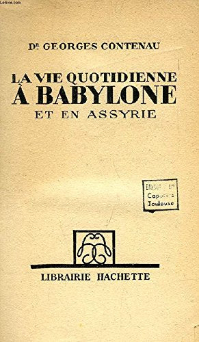 LA VIE QUOTIDIENNE A BABYLONE ET EN ASSYRIE 