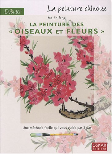 Débuter la peinture chinoise: La peinture des oiseaux et fleurs 9782350002682