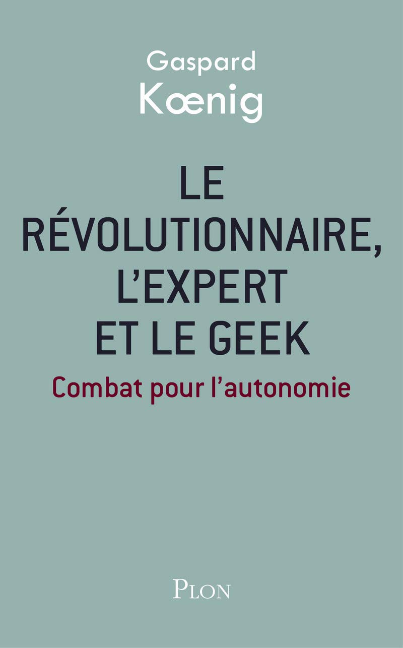 Le révolutionnaire, l'expert et le geek: Combat pour l'autonomie 9782259229890