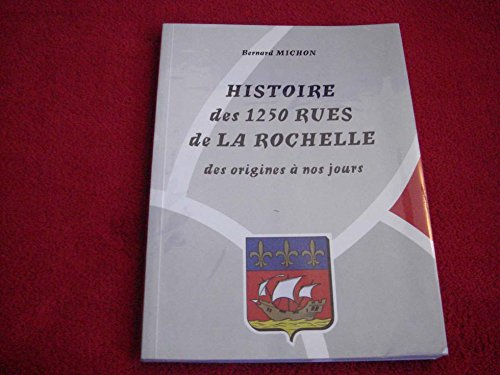 Histoire des 1250 rues de La Rochelle des origines à nos jours Bernard MICHON 1999 