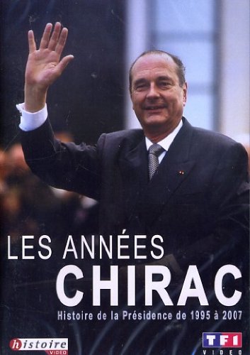 Les années chirac : histoire de la presidence de 1995 a 2007 3384442138000