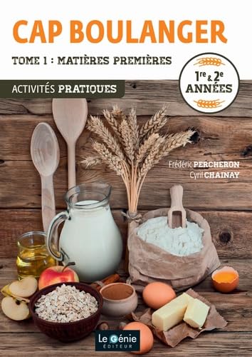 Activités pratiques CAP boulanger 1re & 2e années: Tome 1, Matières premières 9782375630068