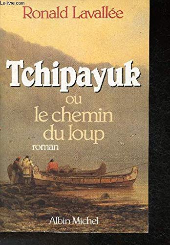 Tchipayuk ou le Chemin du Loup 9782226027863