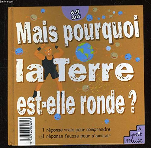Mais pourquoi la terre est ronde ? 9782846070256