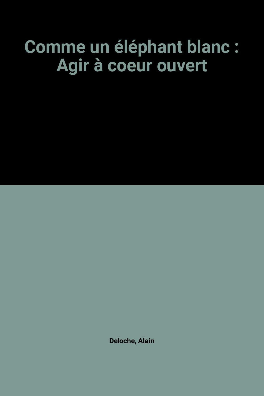 Comme un éléphant blanc : Agir à coeur ouvert 9782286012731