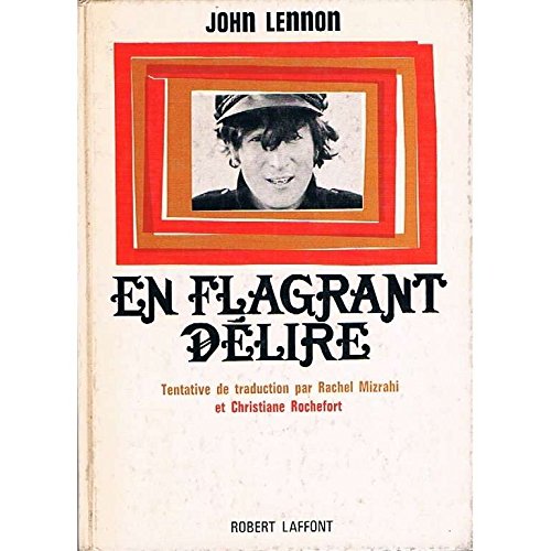 John Lennon. En flagrant délire : . eJohn Lennon in his own writee. Traduction par Christiane Rochefort et Rachel Mizrahi. Dessins de l'auteur 