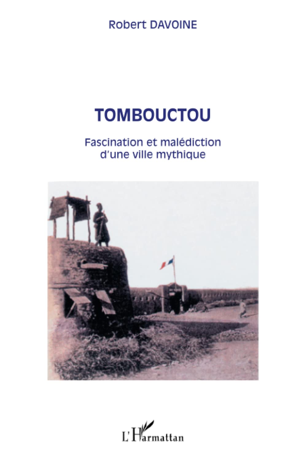 Tombouctou: Fascination et malédiction d'une ville mythique 9782747539395