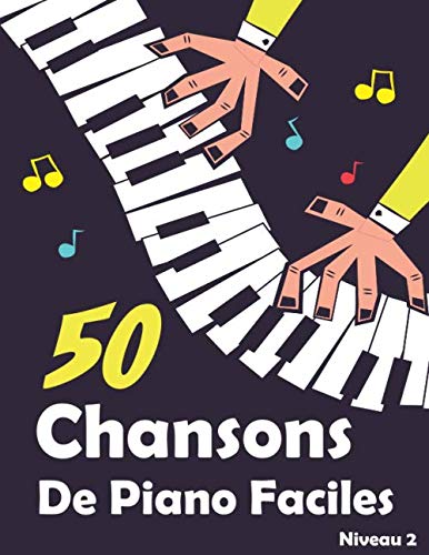 50 Chansons De Piano Faciles: Morceaux Choisis Et Arrangements Piano Pour Enfants Et Débutants 9798636988625