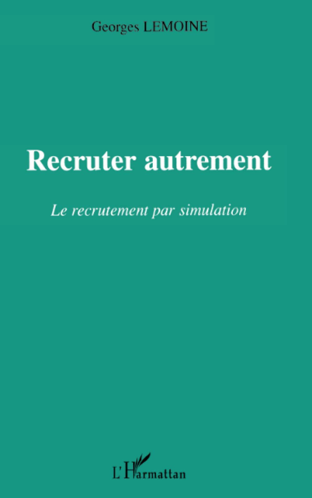Recruter autrement: Le recrutement par simulation 9782747542449